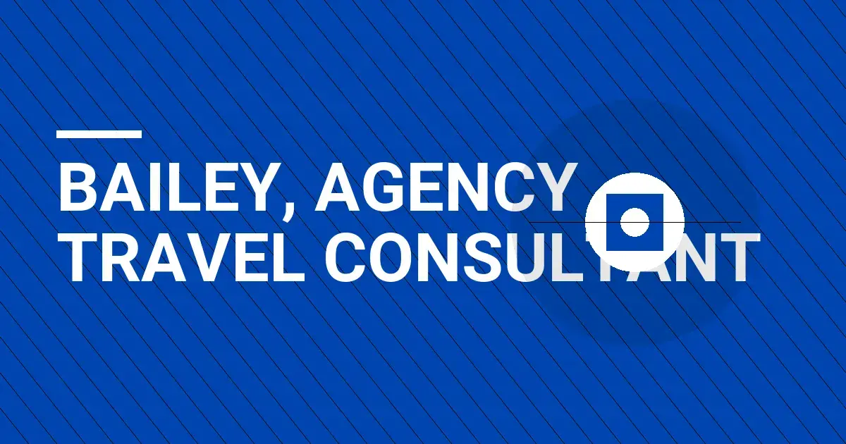 Bailey, Agency Travel Consultant