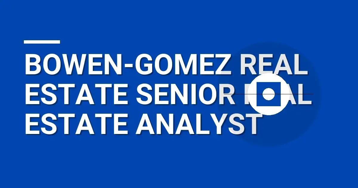 Bowen-Gomez Real Estate Senior Real Estate Analyst