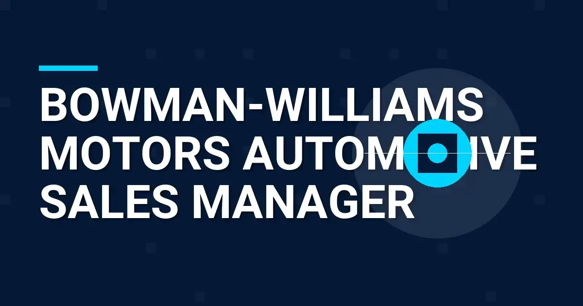 Bowman-Williams Motors Automotive Sales Manager