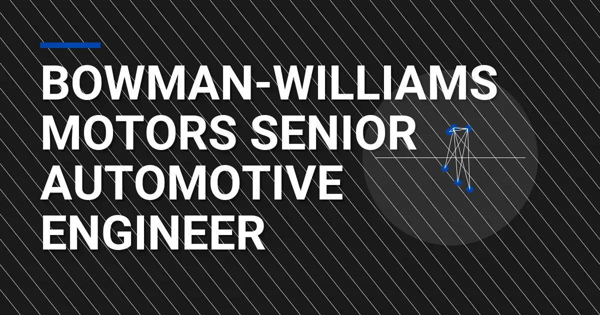 Bowman-Williams Motors Senior Automotive Engineer