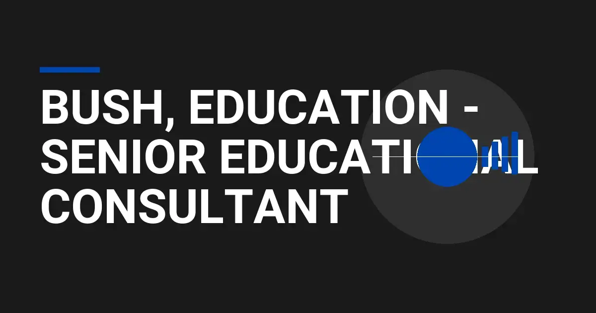 Bush, Education - Senior Educational Consultant