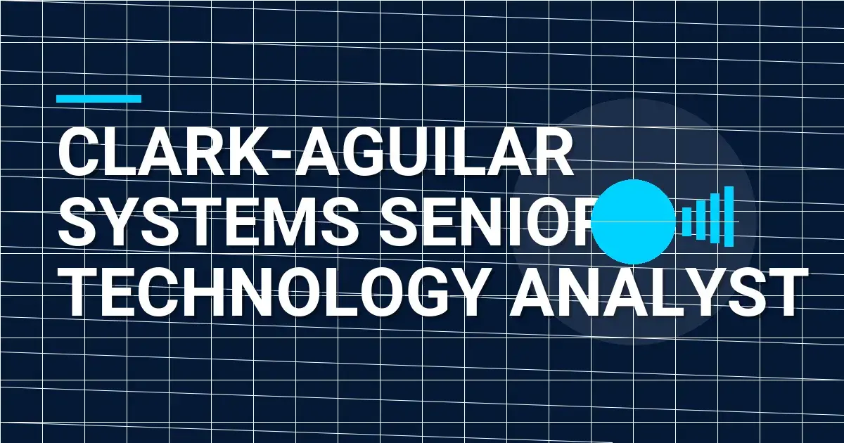 Clark-Aguilar Systems Senior Technology Analyst
