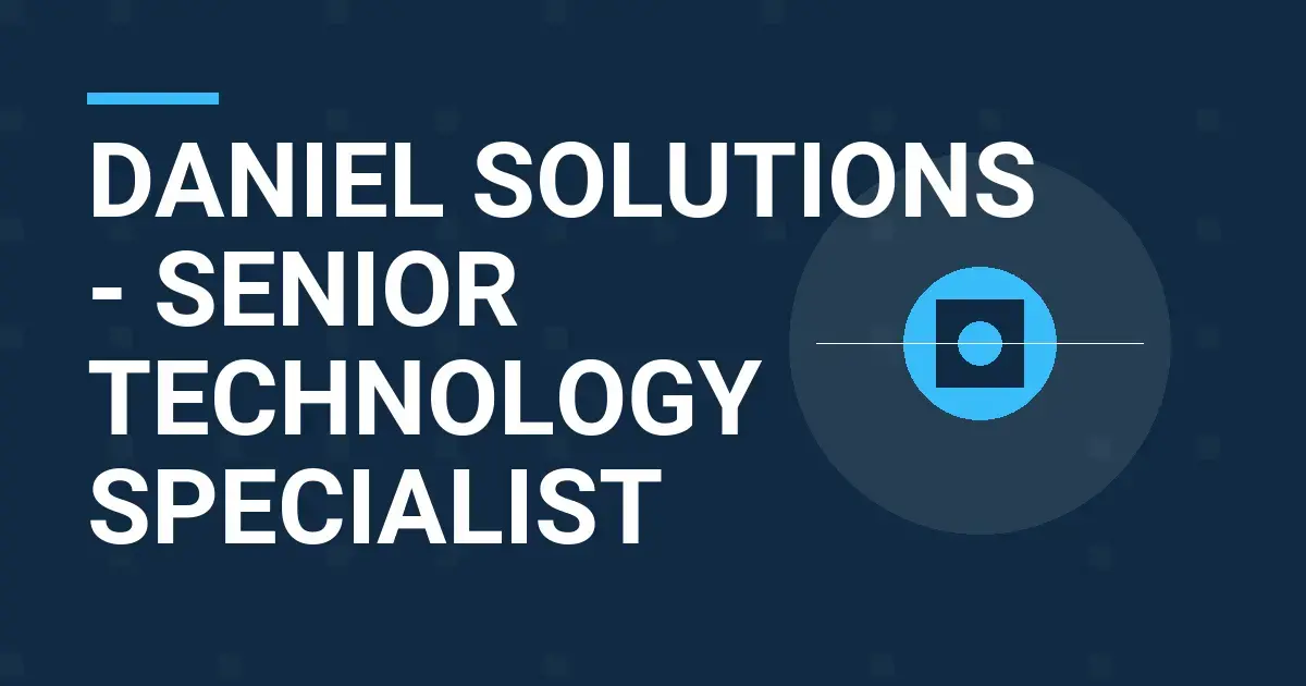 Daniel Solutions - Senior Technology Specialist