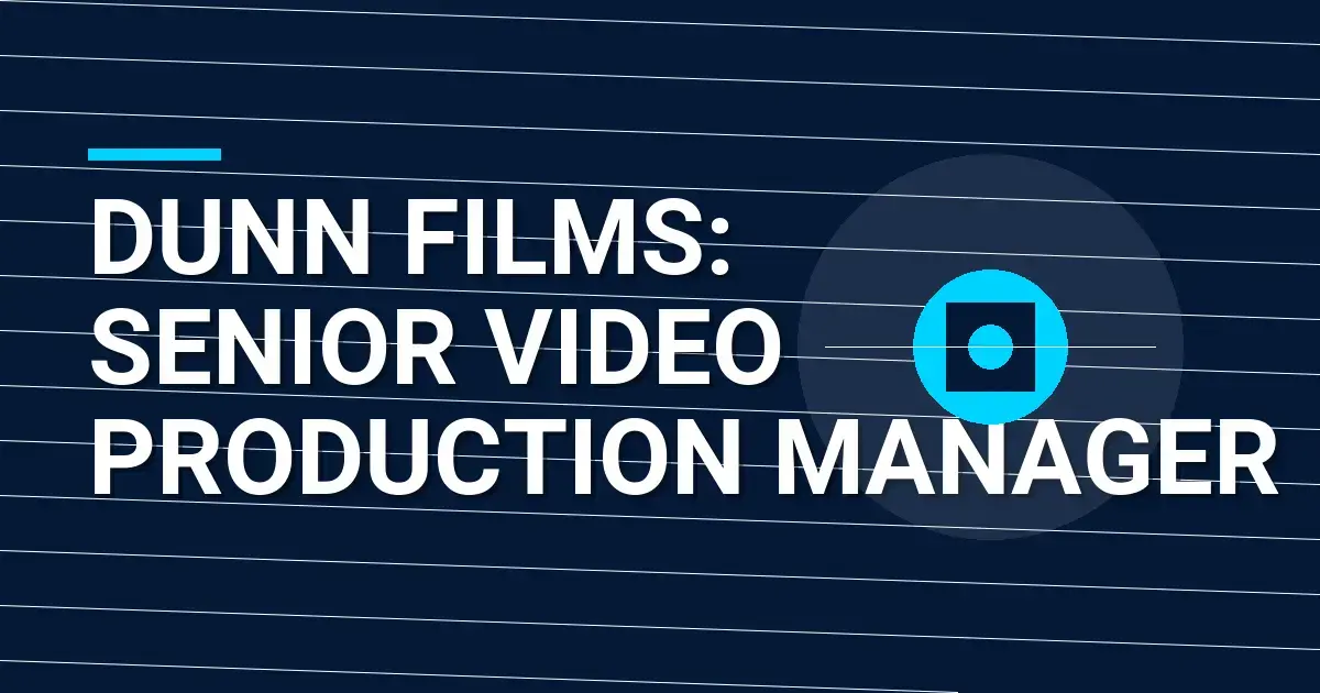 Dunn Films: Senior Video Production Manager