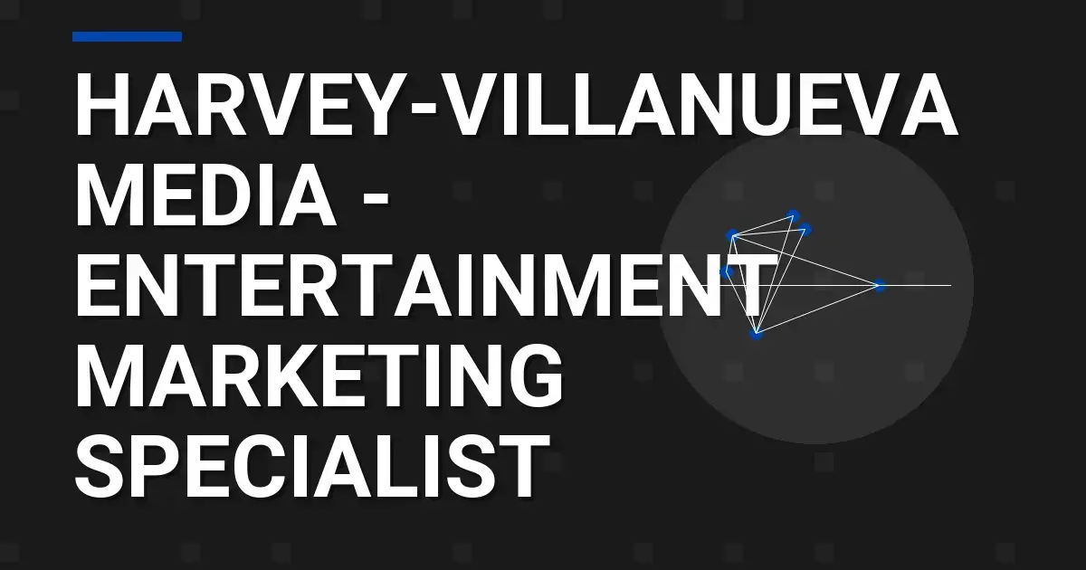 Harvey-Villanueva Media - Entertainment Marketing Specialist