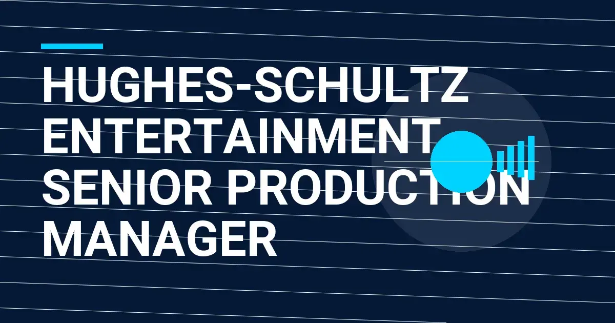 Hughes-Schultz Entertainment Senior Production Manager