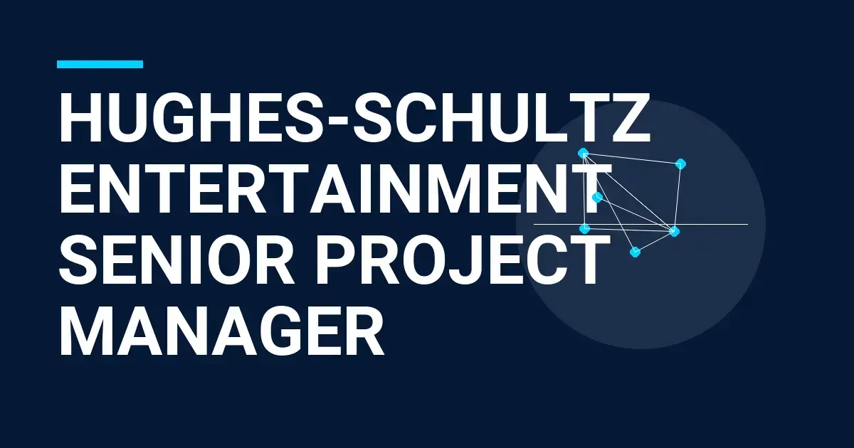 Hughes-Schultz Entertainment Senior Project Manager