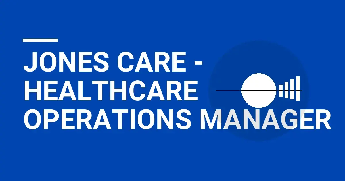 Jones Care - Healthcare Operations Manager