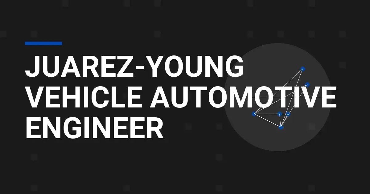 Juarez-Young Vehicle Automotive Engineer