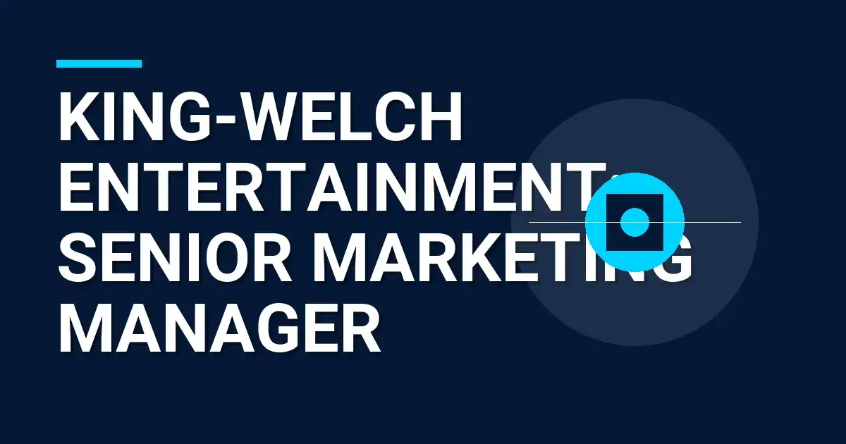 King-Welch Entertainment: Senior Marketing Manager