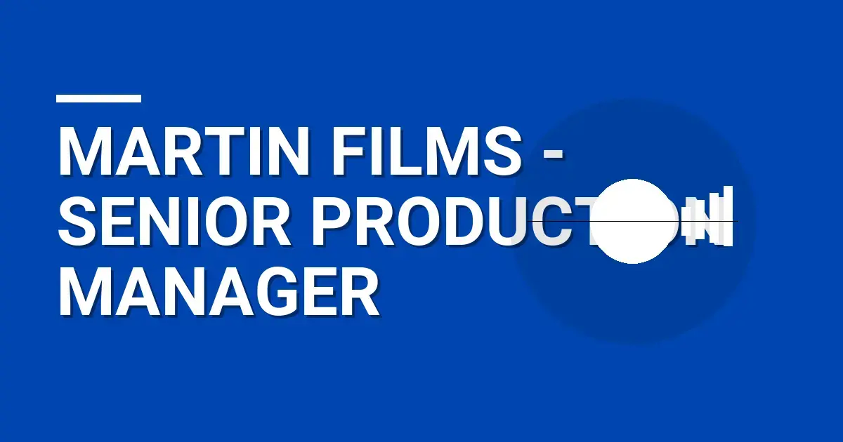 Martin Films - Senior Production Manager
