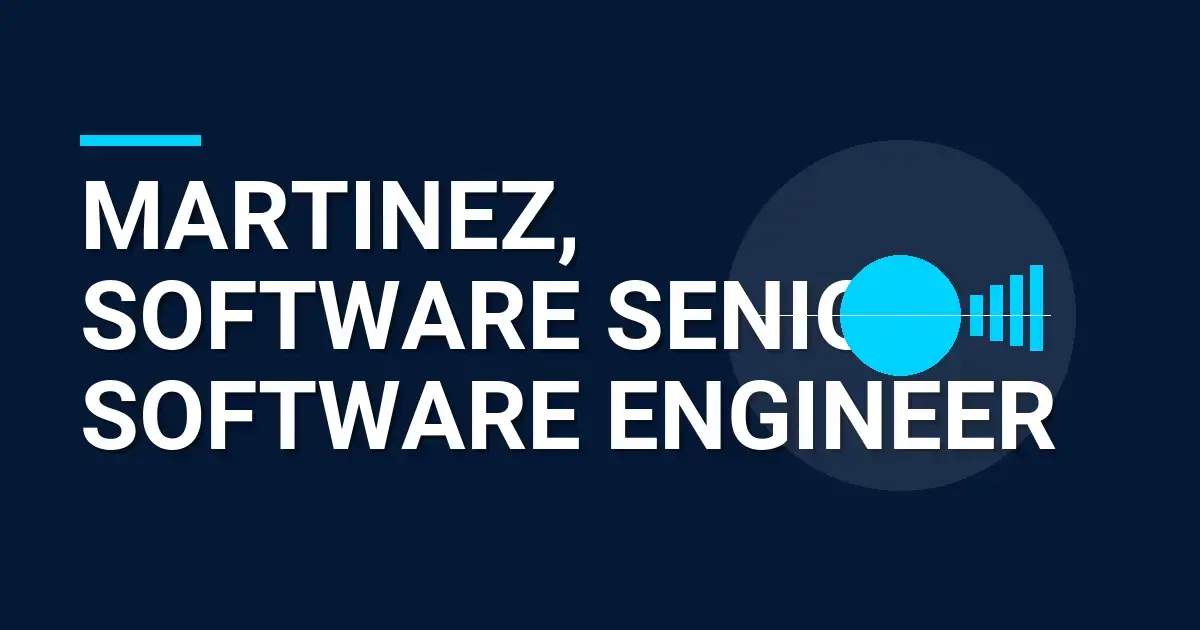 Martinez, Software Senior Software Engineer