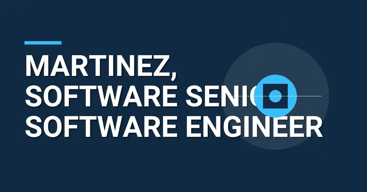 Martinez, Software Senior Software Engineer