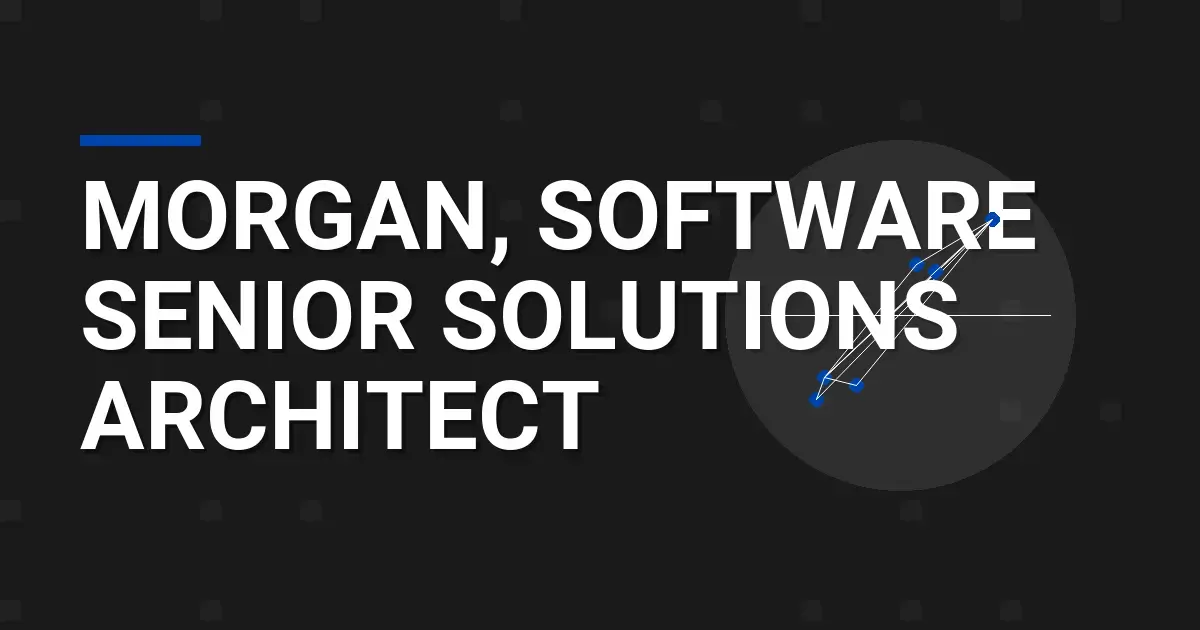 Morgan, Software Senior Solutions Architect