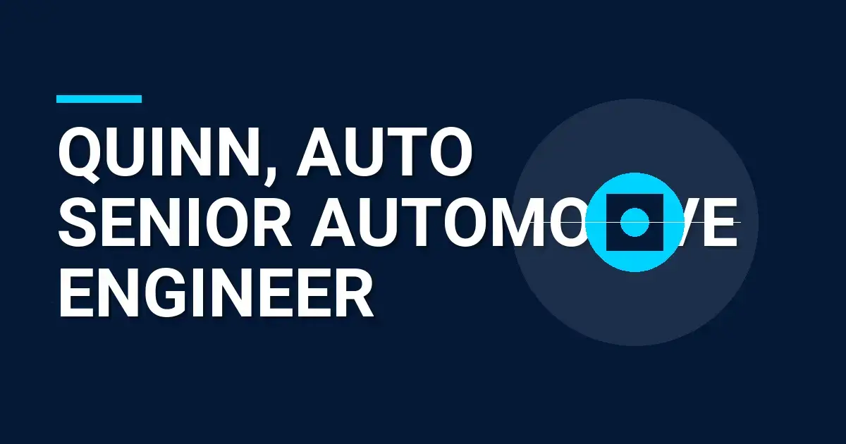 Quinn, Auto Senior Automotive Engineer