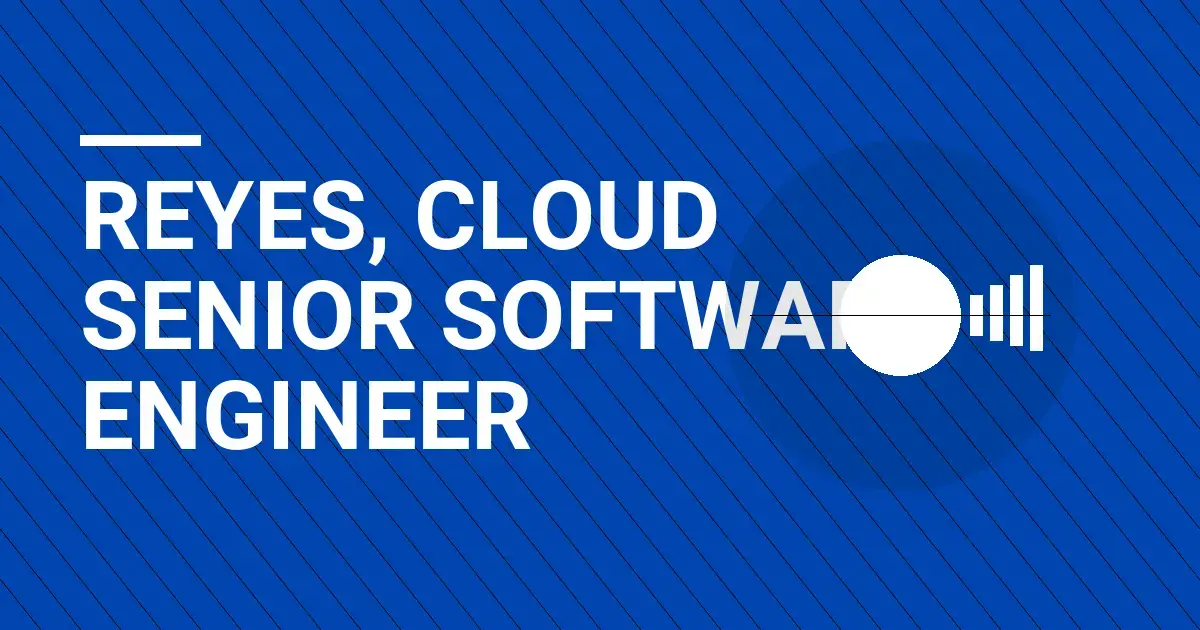Reyes, Cloud Senior Software Engineer